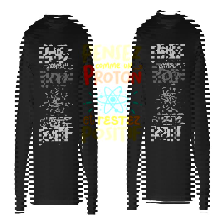 Pense Comme Un Proton Et Restez Positif T-shirt à manches longues