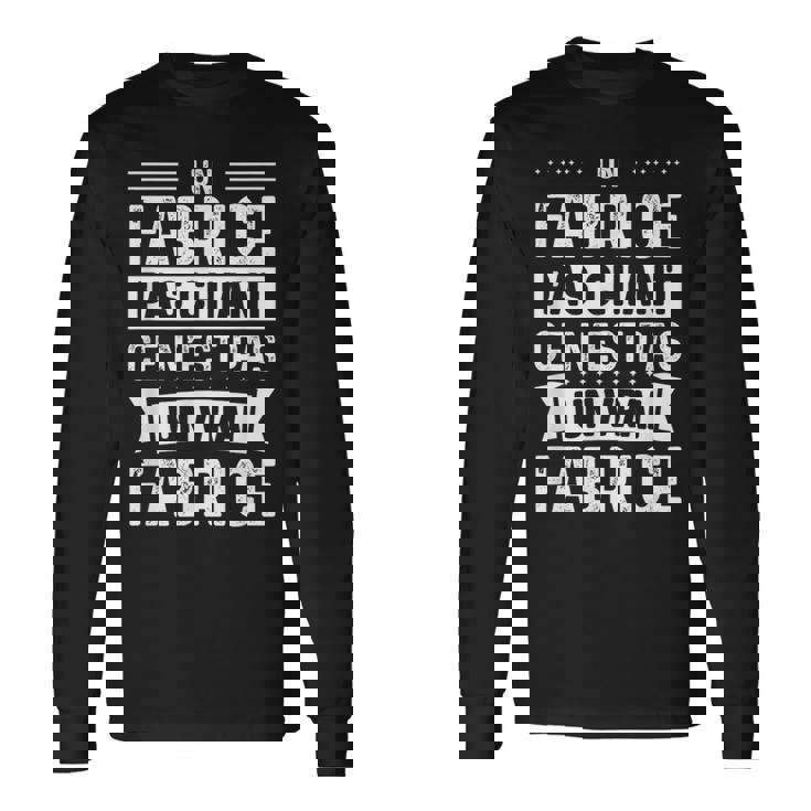 Phrase Drôle Personnalisée Humoristique Homme Chiant Fabrice T-shirt à manches longues