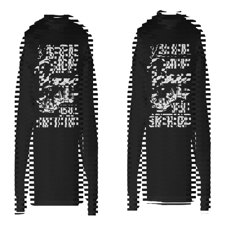 As For Me And My Piano We Will Serve The Lord Pianist Long Sleeve T-Shirt