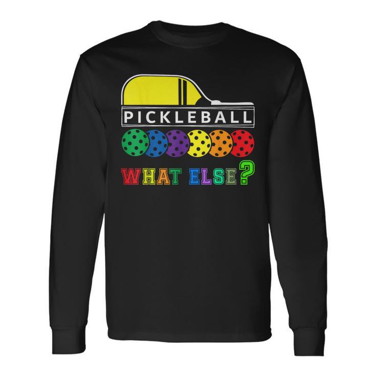 Pickleball What Else Langarmshirts Geschenkideen