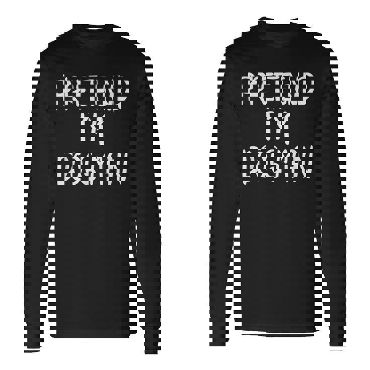 Pretend Im A Dogman Costume Family Lazy Easy Halloween Party Long Sleeve T-Shirt