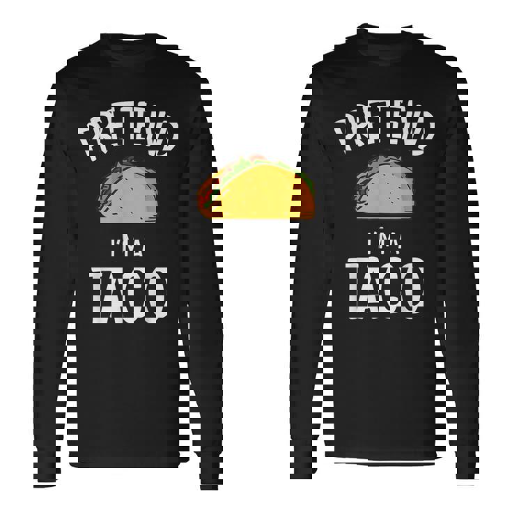 Pretend Im A Taco Easy Lazy Costume For Halloween Party Long Sleeve T-Shirt