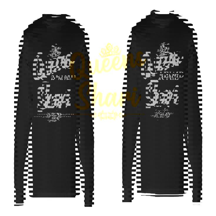 Queens Are Named SHARI Personalized Birthday Name Long Sleeve T-Shirt