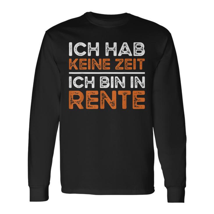 Rentner Ich Hab Keine Zeit Ich Bin In Rente Ruhestand Langarmshirts Geschenkideen