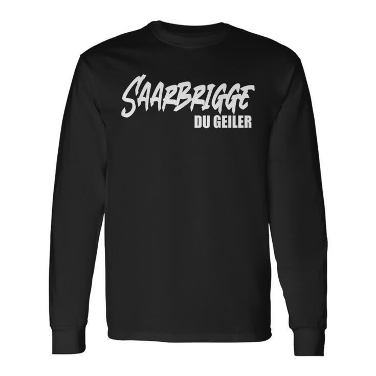 Saarbrigge Du Geiler Saarland Saarländer Saar Saarländisch Langarmshirts Geschenkideen