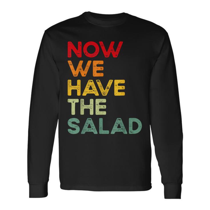 Now We Have The Salad Jetzt Haben Wir Den Salat Langarmshirts Geschenkideen