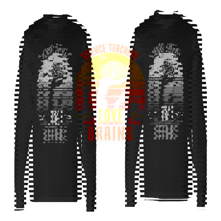 Science Teachers Love Brains Teachers Halloween Long Sleeve T-Shirt
