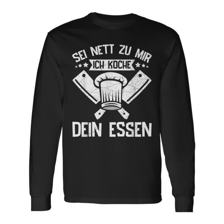 Sei Nett Zu Mir Ich Koche Dein Essen Koch Hobbykoch Chefkoch Langarmshirts Geschenkideen