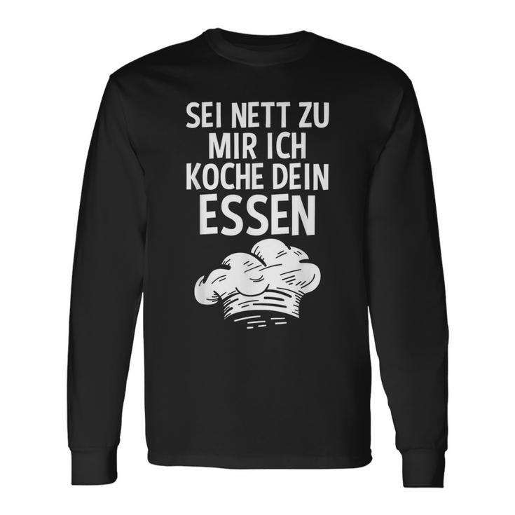 Sei Nett Zu Mir Ich Koche Dein Essen Küchenchef Koch Kochin Langarmshirts Geschenkideen