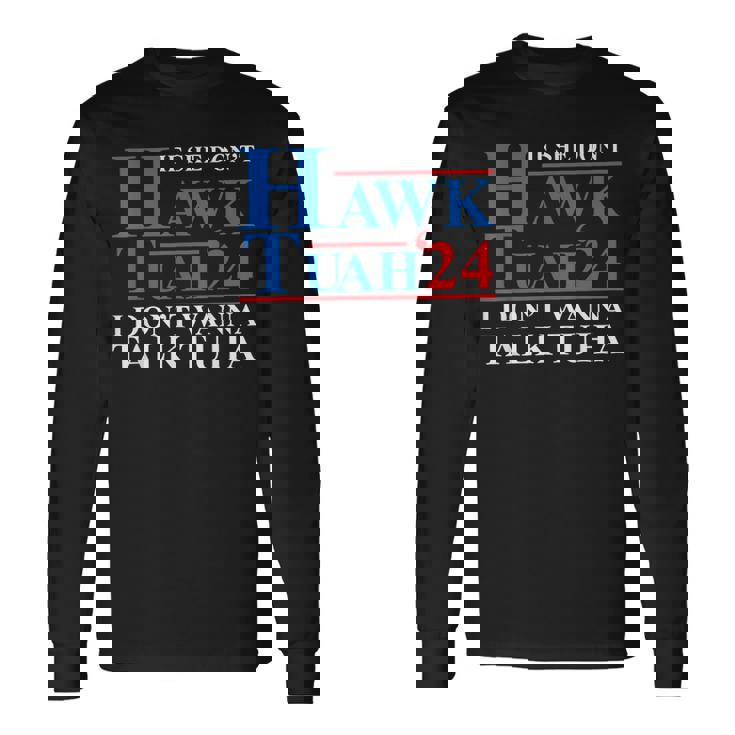 If She Dont Hawk Tuah I Dont Wanna Talk Tuha Meme Hawktuah Long Sleeve T-Shirt