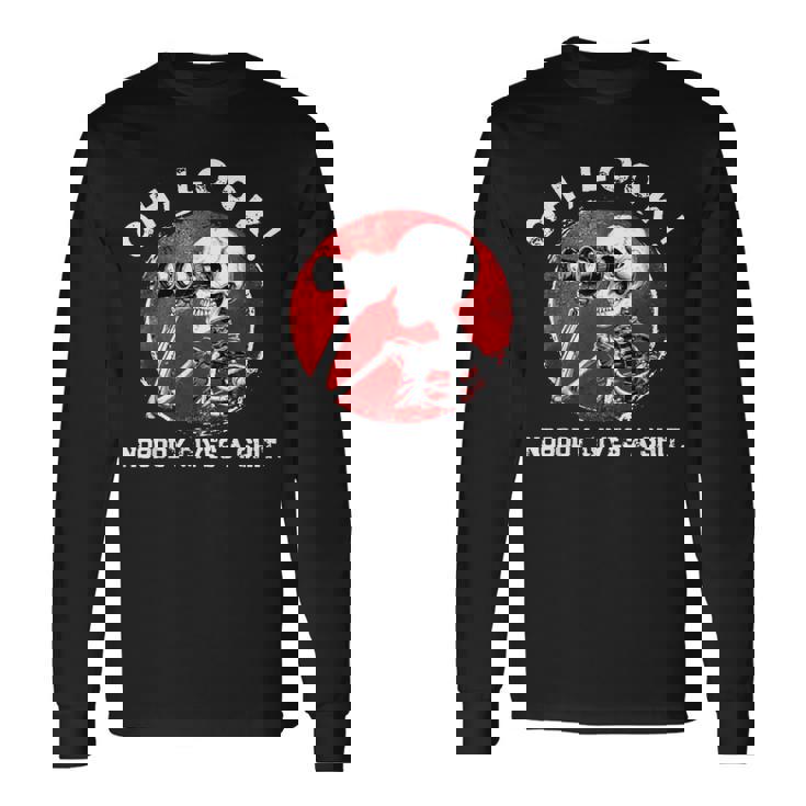 Skeleton Oh Look Nobody Gives A Shit Long Sleeve T-Shirt