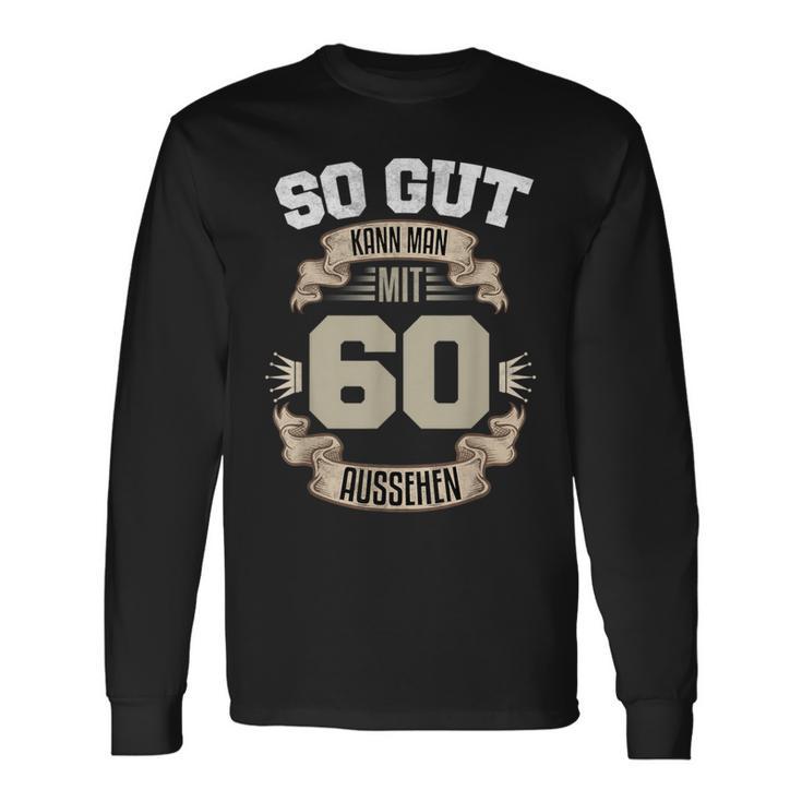 So Gut Kann Man Mit 60 Aussehen 60Th Birthday Langarmshirts Geschenkideen