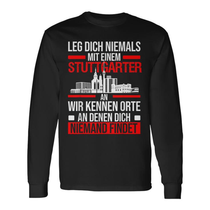 Stuttgart Leg Dich Niemals Mit Einem Stuttgarter An Langarmshirts Geschenkideen