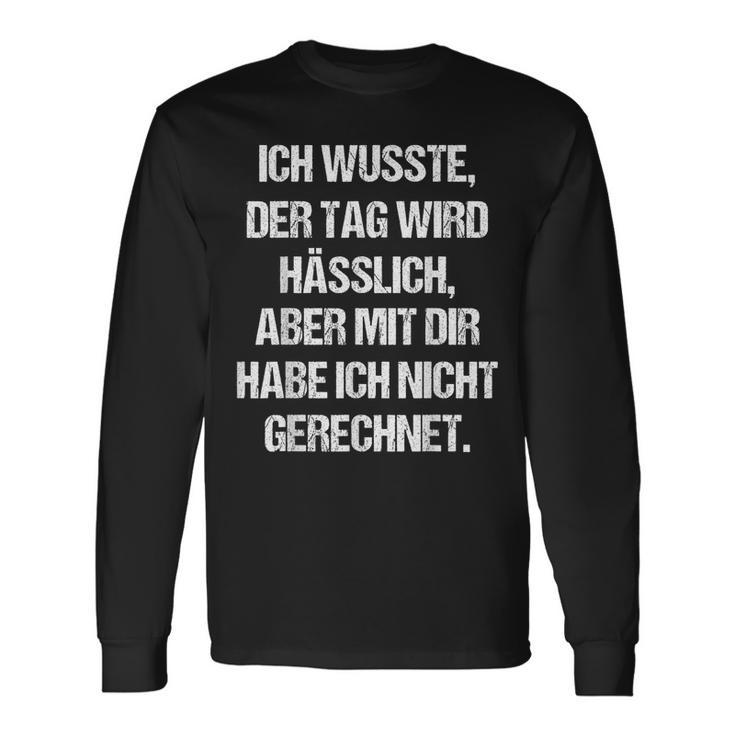 Tag Wird Usslich Aber Mit Dir Saying Fun Langarmshirts Geschenkideen