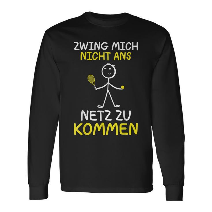 Tennis Player Zwing Mich Nicht Ans Netz Zu Kommen Tennis Langarmshirts Geschenkideen