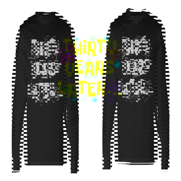 Thirty Years Later 30 Year Old 30Th Birthday Party Long Sleeve T