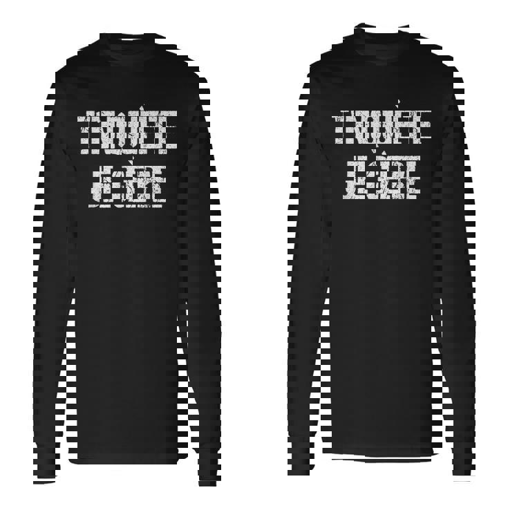 T'inquiète Je Gère Humoristique T-shirt à manches longues