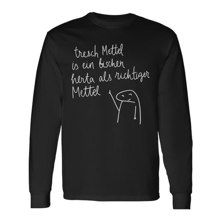 Tresch Mettel Is Ein Bischen Herta Als Richtiger Mettel Langarmshirts Geschenkideen