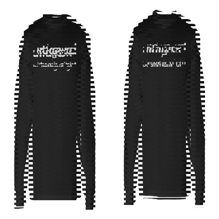 Undiagnosed But Something Ain't Right But I'm Pretty Sure Long Sleeve T-Shirt
