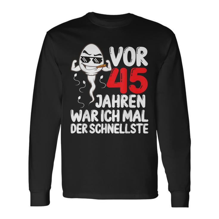 Vor 45 Jahren War Ich Mal Der Fastelste 45Th Birthday Man S Langarmshirts Geschenkideen