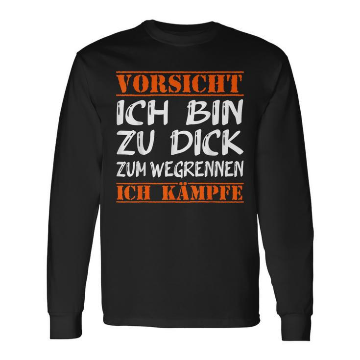 Vorsicht Ich Bin Zu Dick Zum Wegrennen Ich Kampffe Fett Langarmshirts Geschenkideen