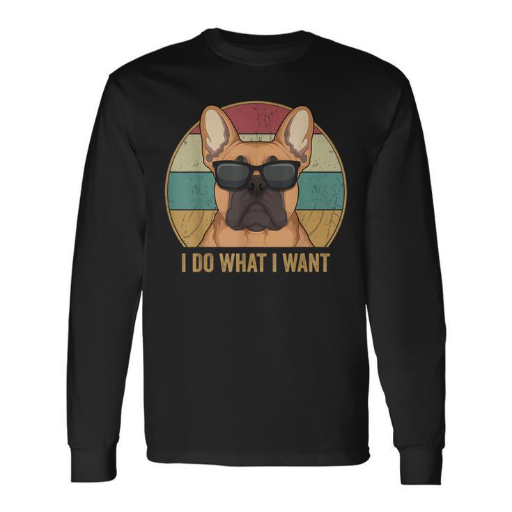 I Do What I Want French Bulldog Frenchie Herrchen Langarmshirts Geschenkideen