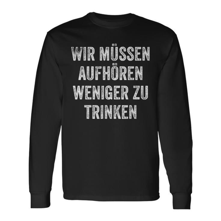 Wir Müssen Aufhören Weniger Zu Trinken Langarmshirts Geschenkideen