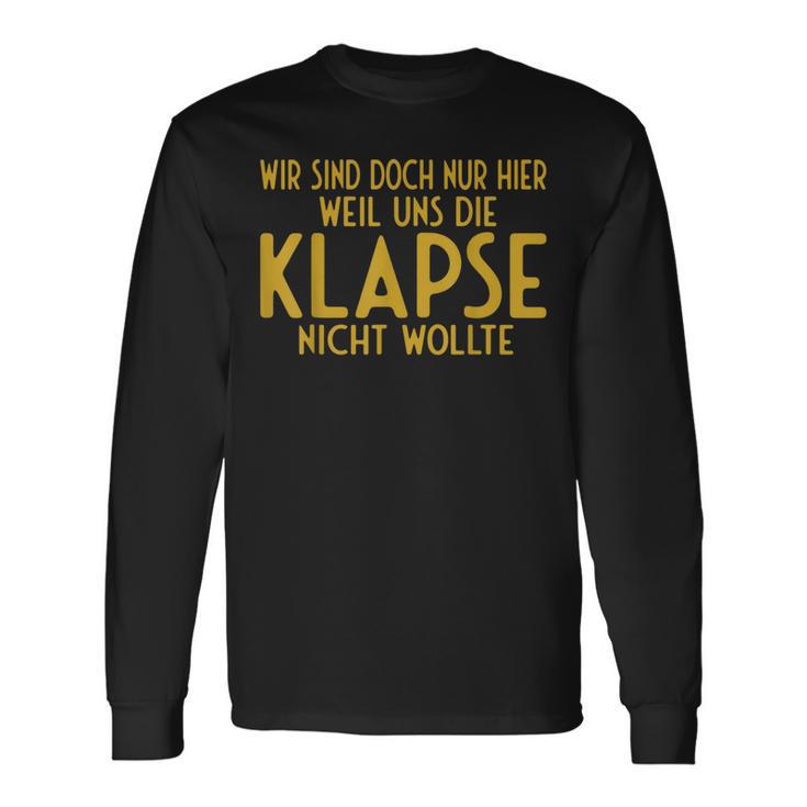 Wir Sind Nur Hier Weil Die Klapse Uns Nicht Wollte Langarmshirts Geschenkideen