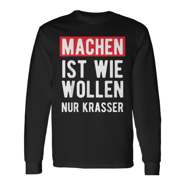 Make Is Like Wollen Nur Krasser Motif Langarmshirts Geschenkideen