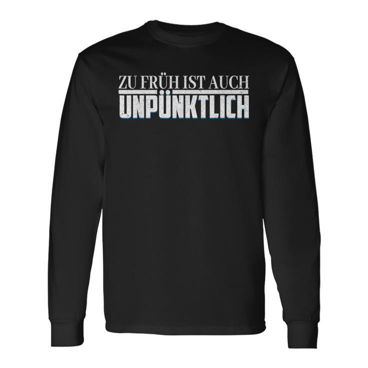 Zu Früh Ist Auch Unpzeitlich Langarmshirts Geschenkideen