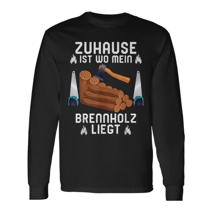 Zuhause Ist Wo Mein Brennholz Liegt Forestry Langarmshirts Geschenkideen