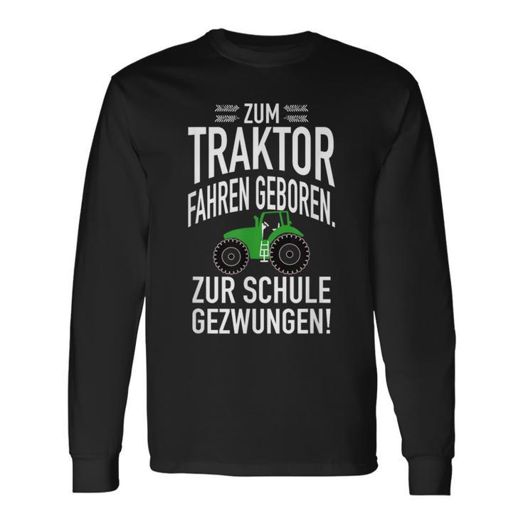 Zum Trktor Fahren GeborenZum Schulgegezwungen Langarmshirts Geschenkideen