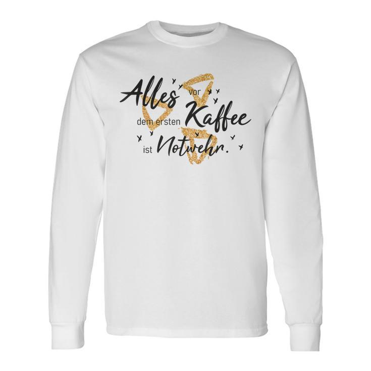 Allesor Dem Ersten Kaffee Ist Notwehr Langarmshirts Geschenkideen