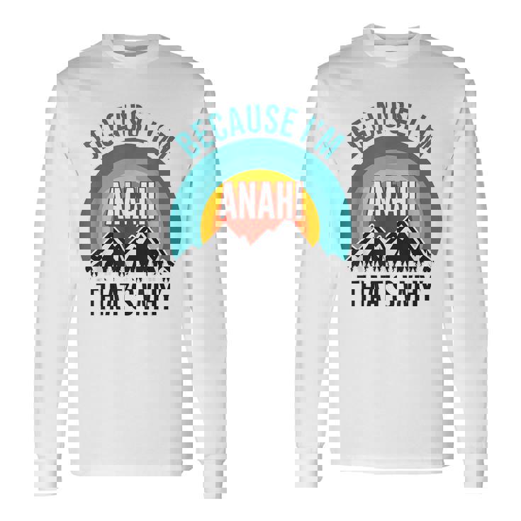 Anahi Because I'm Anahi That's Why Long Sleeve T-Shirt