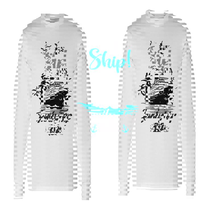 Aw Ship It's A Family Trip 2024 Family Cruise Vacation Long Sleeve T-Shirt