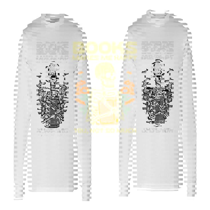 Books Make Me Happy Skeleton Read Reading Librarian Book Long Sleeve T-Shirt Gifts ideas