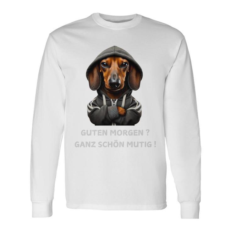 Dackel Und Spruch Guten Morgen Ganz Schön Mutig Langarmshirts Geschenkideen