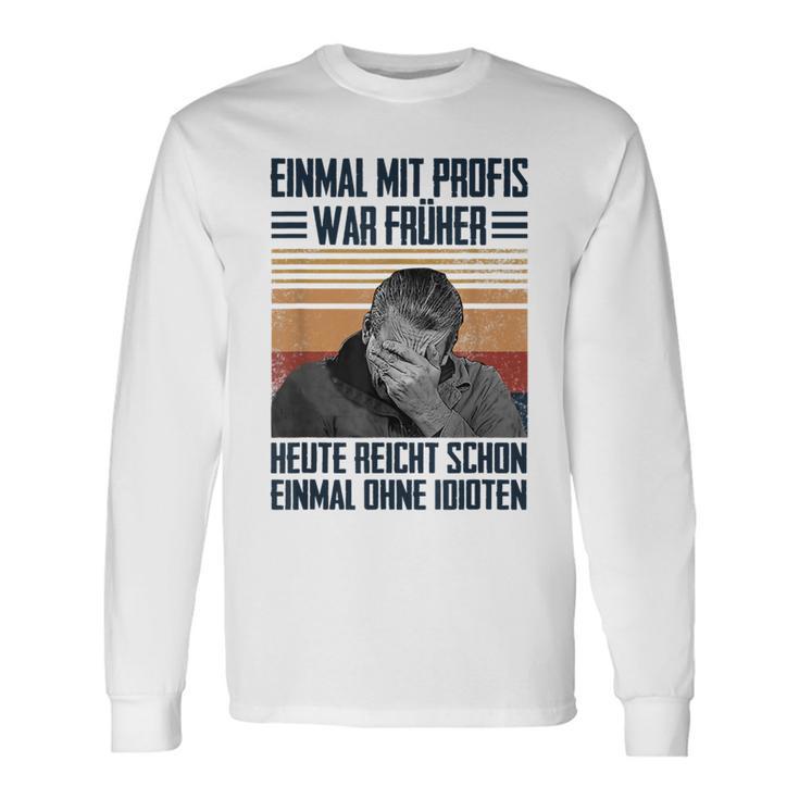 Einmal Mit Profis War Früher Heute Reichen Schon Einmal Ohne Langarmshirts Geschenkideen