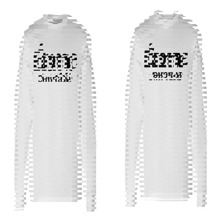 Énorme Comme Ma Humour Audacieux Ami Message Drôle T-shirt à manches longues