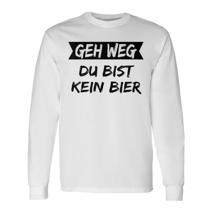 Geh Weg Du Bist Keine Bier Langarmshirts Geschenkideen