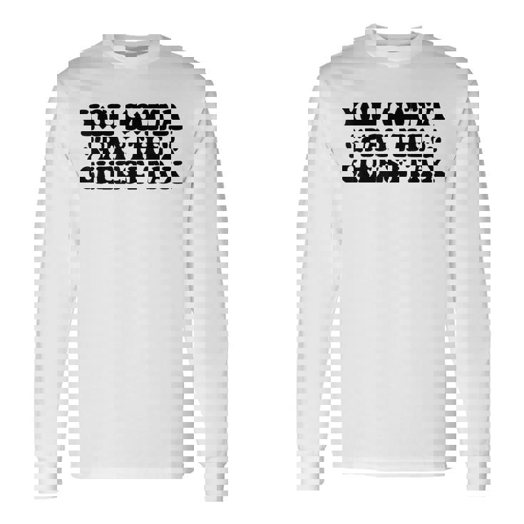 You Gotta Pay The Cheese Tax Pet Dog Cheese Tax Long Sleeve T-Shirt