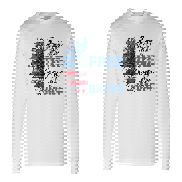 Home Of Free Because Of Brave Veterans Day 4Th Of July Long Sleeve T-Shirt