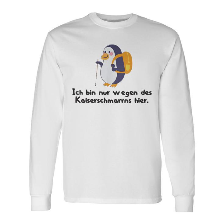 Ich Bin Nur Wegen Des Kaiserschmarrns Hier Langarmshirts Geschenkideen