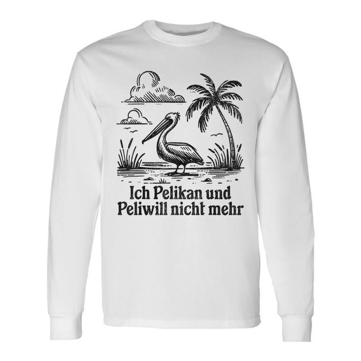 Ich Pelikan Und Peli Will Nicht Mehr Langarmshirts Geschenkideen