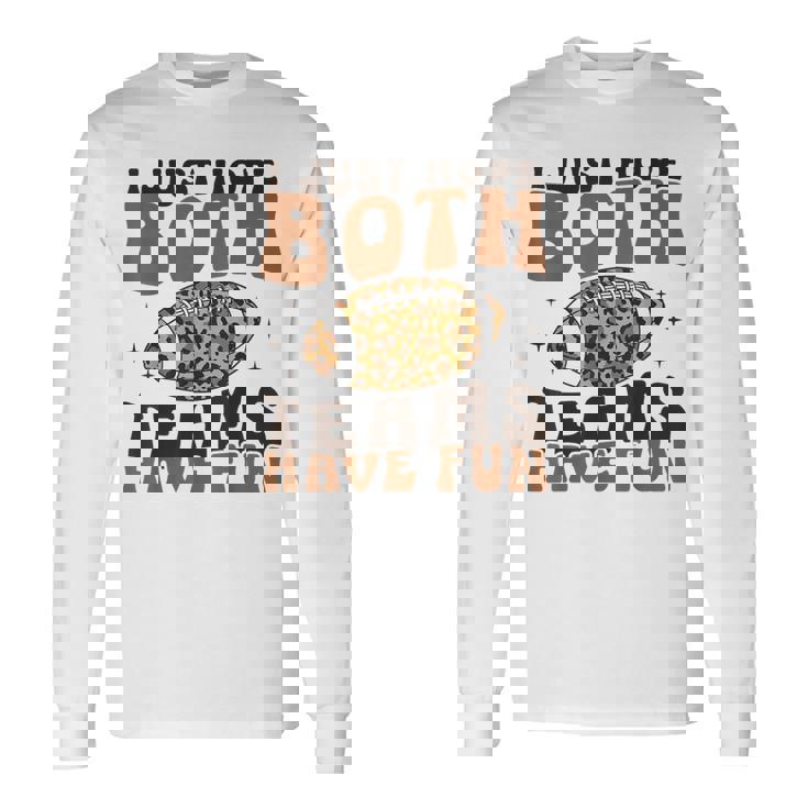 I Just Hope Both Teams Have Fun American Football Long Sleeve T-Shirt