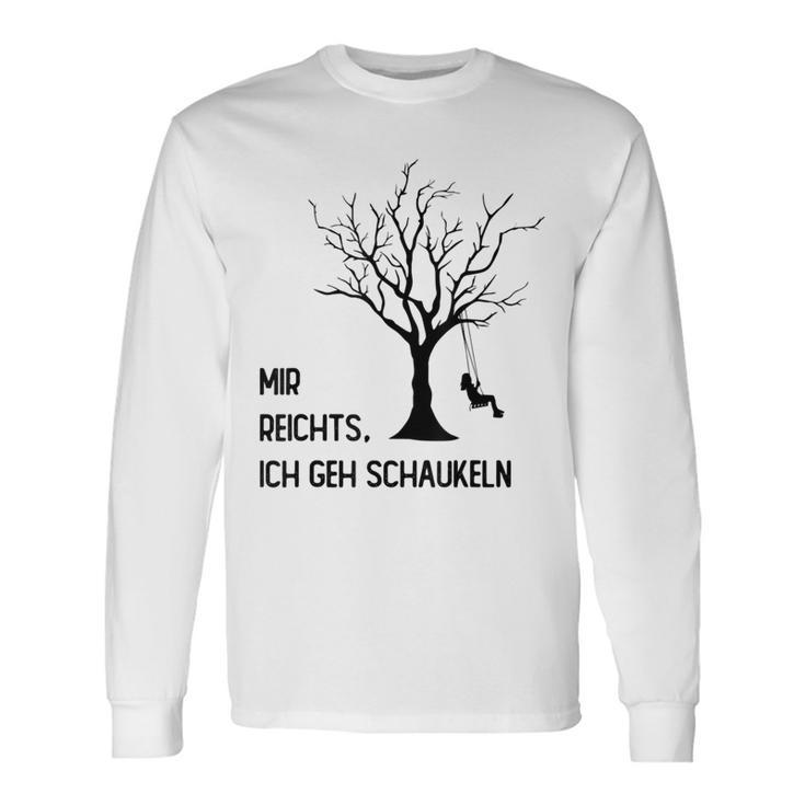 Mir Reichts Ich Geh Schau Langarmshirts Geschenkideen