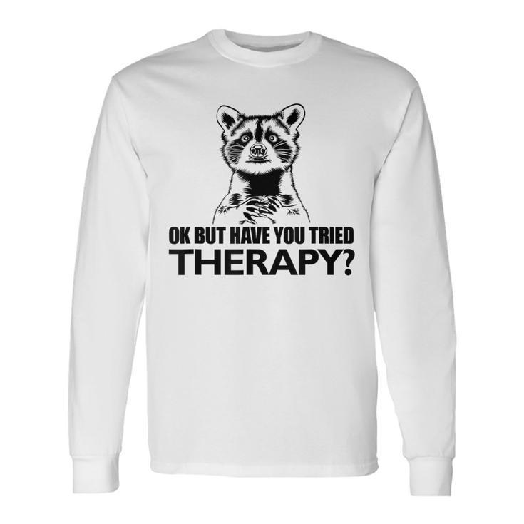 Ok Aber Hast Du Die Therapie Auspestier Racoon Mental Health Langarmshirts Geschenkideen