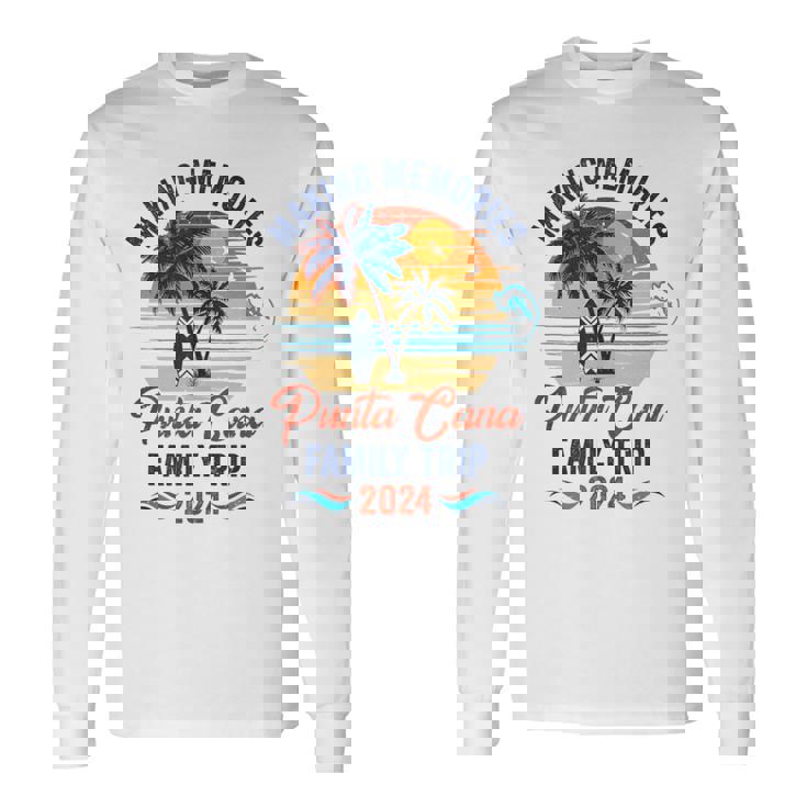 Punta Cana Family Vacation 2024 Making Memories Together Long Sleeve T-Shirt