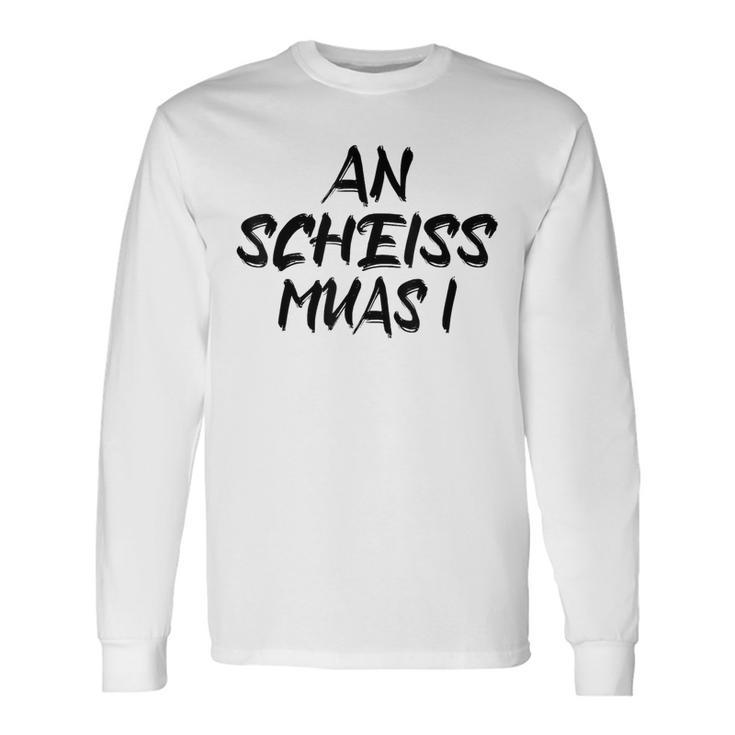 An Scheiß Muas I Langarmshirts Geschenkideen