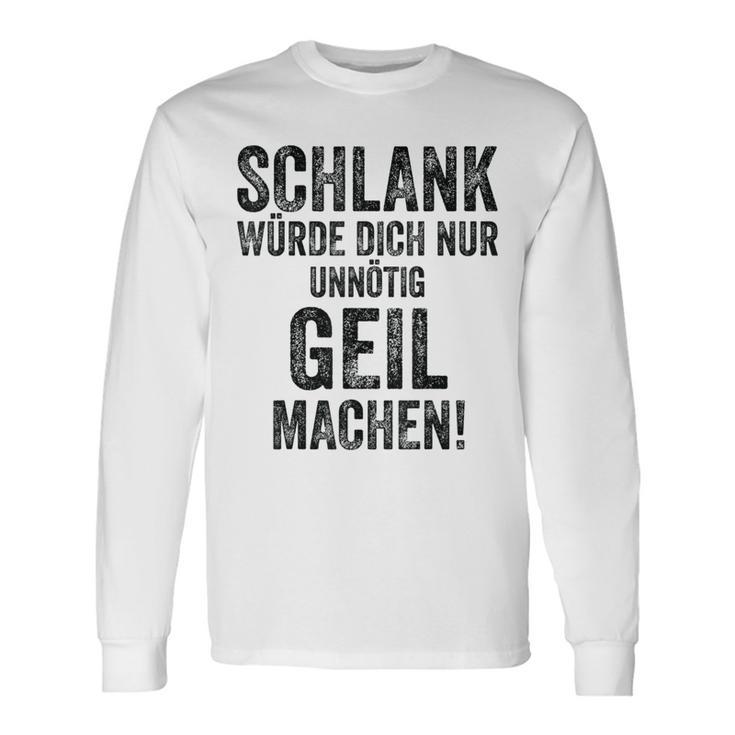 Schlank Würde Ich Dich Nur Unnötig Geil Machen Gray Langarmshirts Geschenkideen